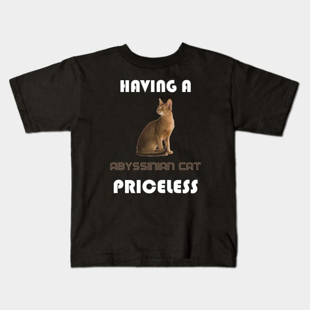 Having a Abyssinian Cat Priceless Kids T-Shirt by AmazighmanDesigns